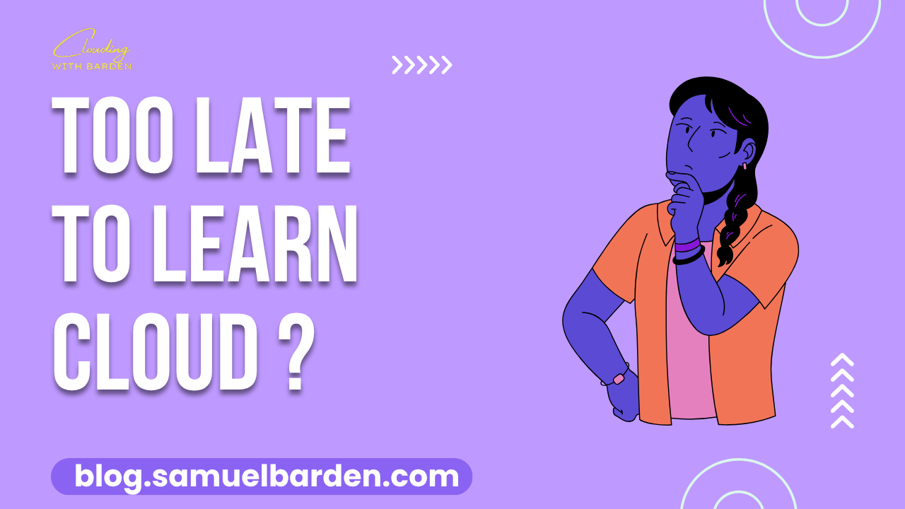 Too Late To Learn Cloud
